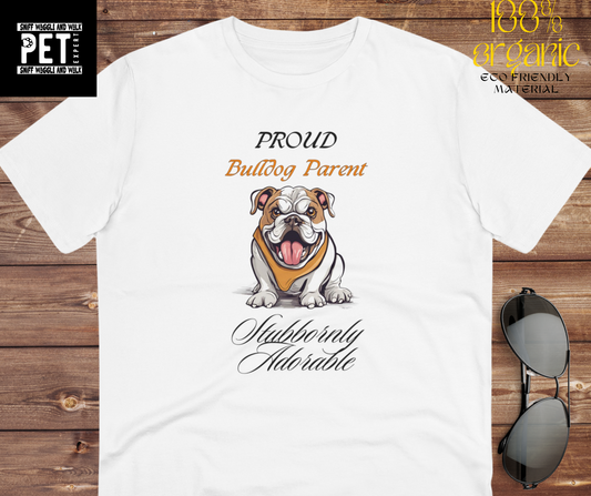 PROUD BULLDOG PARENT "Stubbornly Adorable" Organic Dog themed Soft T-shirt - Unisex