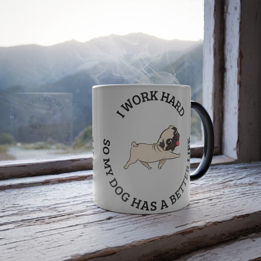 I work hard so my dog has a better life, Color Morphing Mug, 11oz - Sniff Waggle And Walk