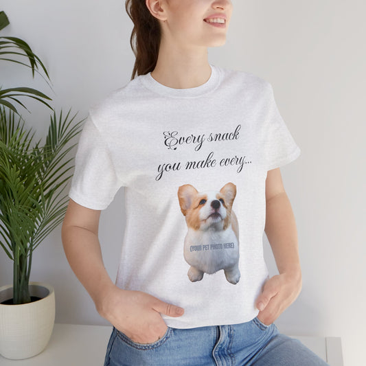Personalized Pet Photo T-Shirt — "Every Snack You Make…" Custom Dog Tee — SniffWaggleNWalk™
