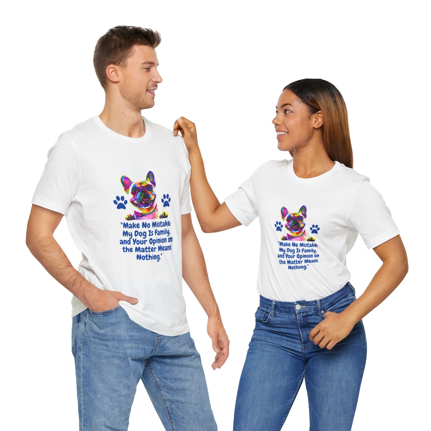 "MAKE NO MISTAKE MY DOG IS FAMILY AN YOUR OPINION ON THE MATTER MEANS NOTHING" Unisex Jersey Short Sleeve Tshirt by SniffWaggle'n'Walk™ - Sniff Waggle And Walk