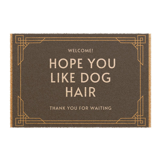 "WELCOME HOPE YOU LIKE DOG HAIR" ECO FRIENDLY DOOR MAT