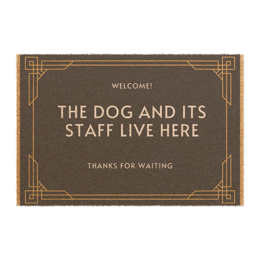 "WELCOME THE DOG AND ITS STAFF LIVE HERE" ECO friendly Doormat