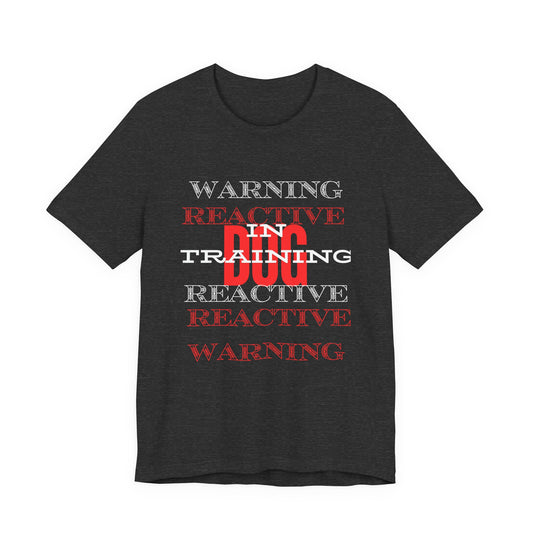 Warning Reactive Dog in Training t-shirt in Dark Grey Heather — double-sided print, organic unisex tee from Sniff Waggle And Walk