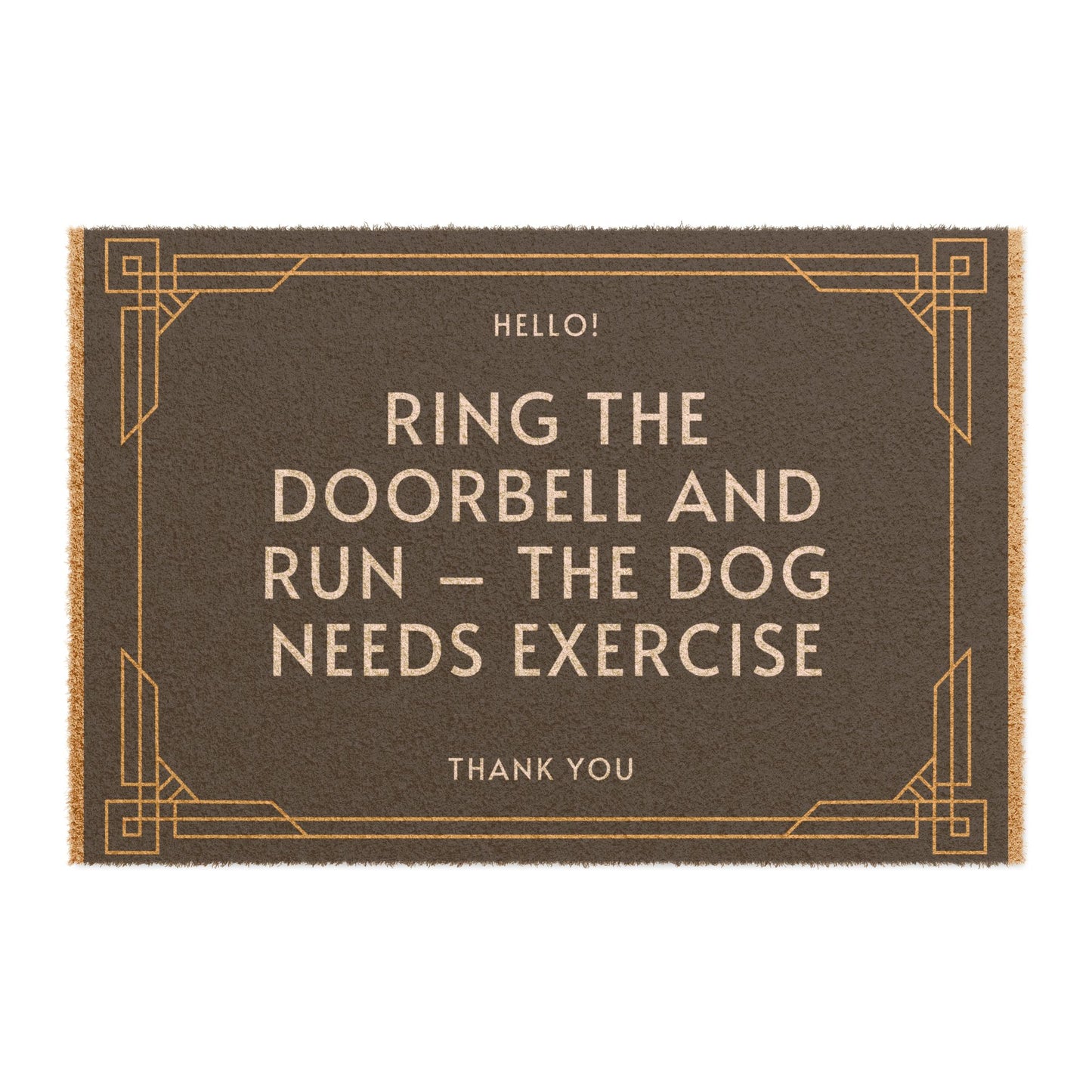 "RING THE DOORBELL AND RUN-THE DOG NEEDS EXERCISE" ECO friendly Doormat