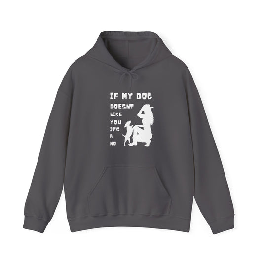 Unisex Heavy Blend™ "If my dog doesn't like you its a no" Hooded Sweatshirt - Sniff Waggle And Walk