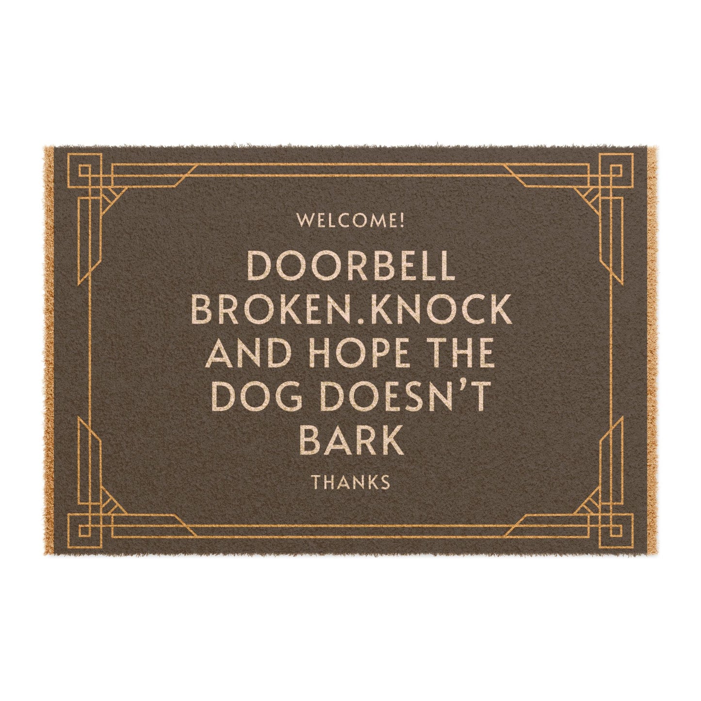"DOORBELL BROKEN KNOCK AND HOPE THE DOG DOESNT BARK" ECO Friendly Doormat