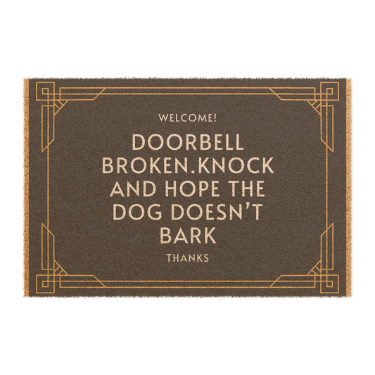 "DOORBELL BROKEN KNOCK AND HOPE THE DOG DOESNT BARK" ECO Friendly Doormat