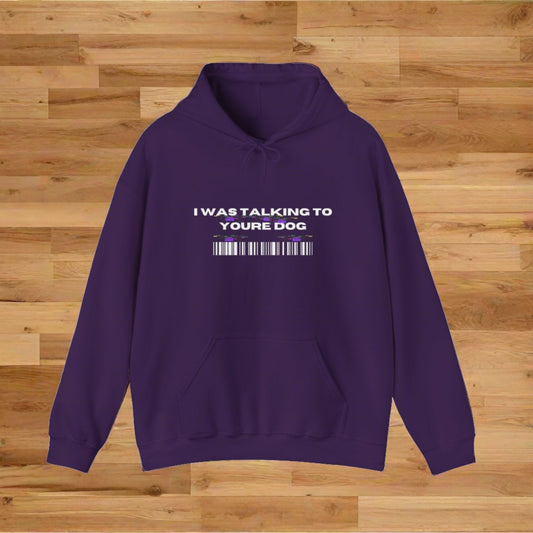 Unisex Heavy Blend™ "I was talking to youre dog" Hooded Sweatshirt - Sniff Waggle And Walk