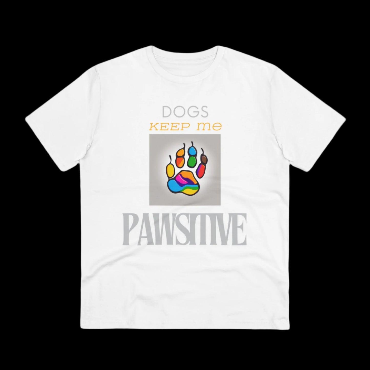 DOGS KEEP ME PAWSITIVE Organic Creator T-shirt - Unisex - Sniff Waggle And Walk white