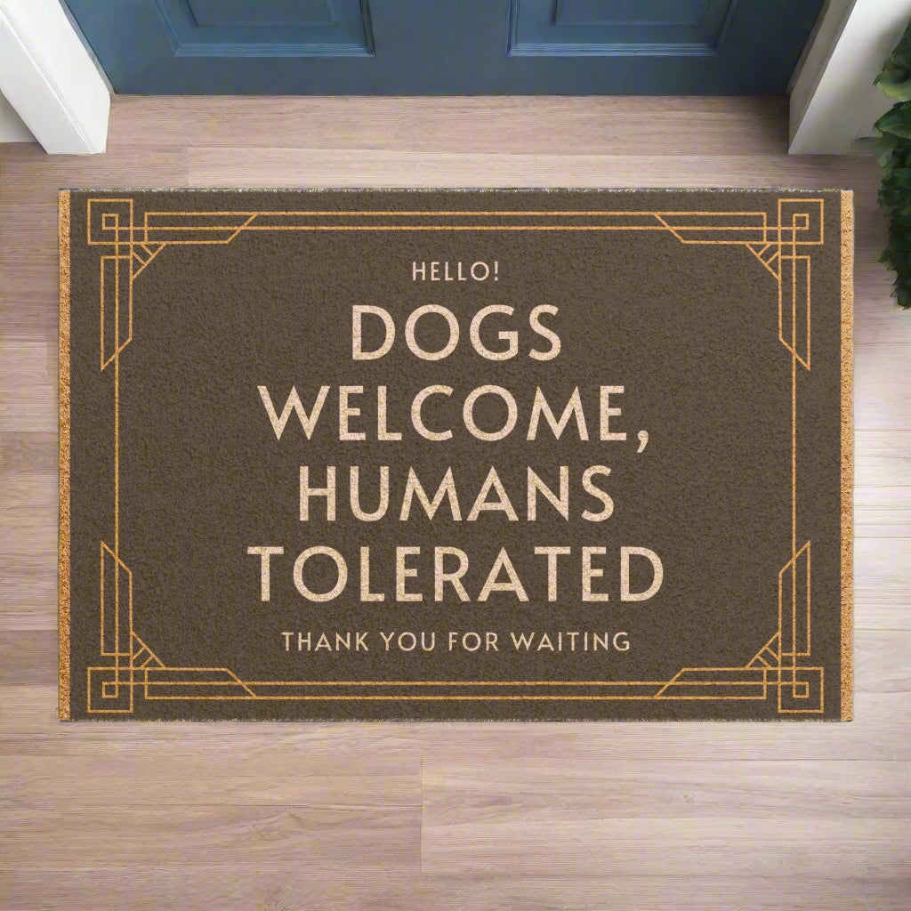 DOGS WELCOME HIUMANS TOLERATEDDOOR MAT