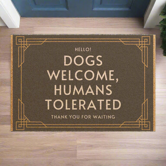 DOGS WELCOME HIUMANS TOLERATEDDOOR MAT
