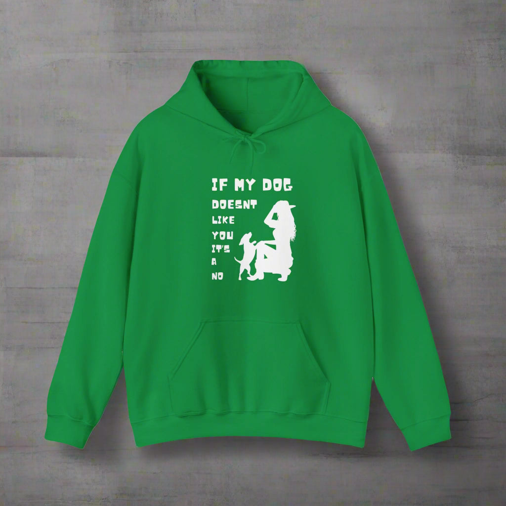 GREEN "If my dog doesn't like you its a no" Hooded Sweatshirt - Sniff Waggle And Walk