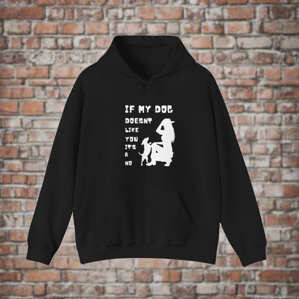 FUNNY DOG SWEATSHIRT PREMIUM "If my dog doesn't like you its a no" Hooded Sweatshirt - Sniff Waggle And Walk BLACK