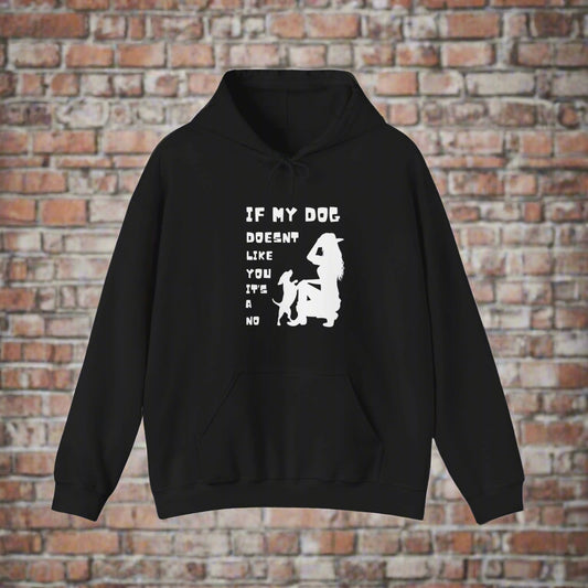 FUNNY DOG SWEATSHIRT PREMIUM "If my dog doesn't like you its a no" Hooded Sweatshirt - Sniff Waggle And Walk BLACK