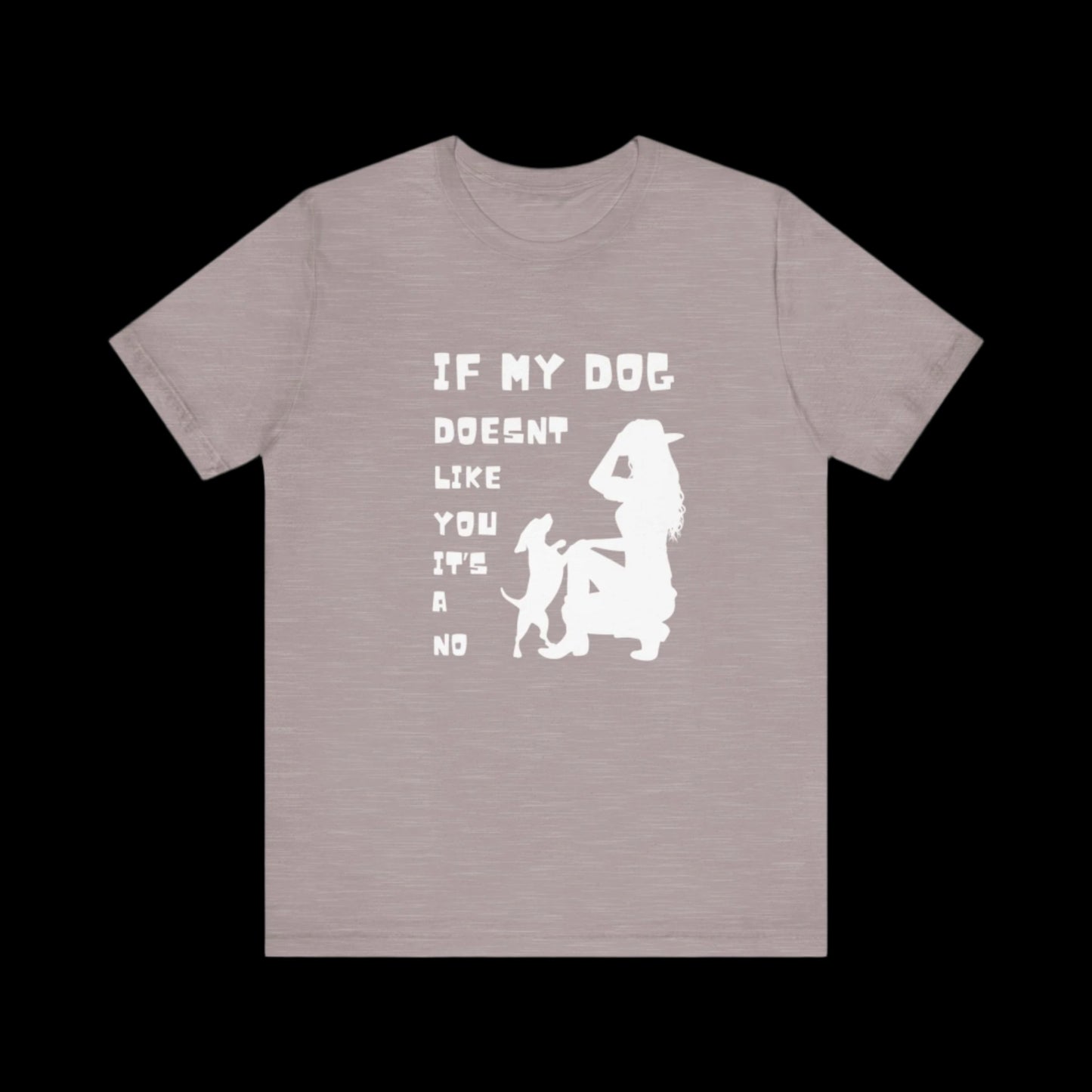 Unisex Jersey Short Sleeve "If my dog doesn't like you its a no" Tee - Sniff Waggle And Walk. gray