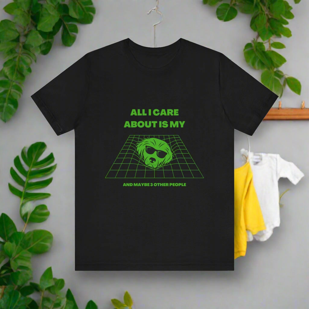 "ALL I CARE ABOUT IS MY DOG"Unisex Jersey Short Sleeve T-shirt by sniffwagglenwalk⢠- Sniff Waggle And Walk dog tshirt black