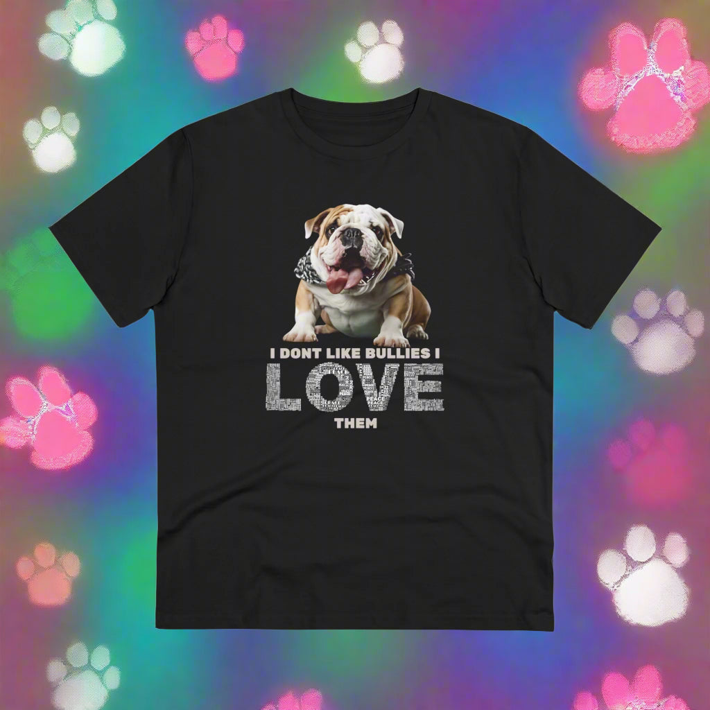 "I DONT LIKE BULLIES I LOVE THEM" Soft Organic T-shirt - black bulldog Unisex - Sniff Waggle And Walk