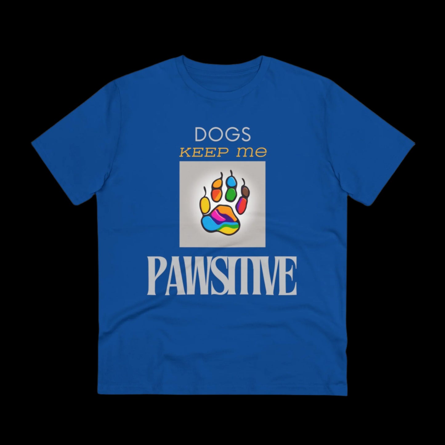 DOGS KEEP ME PAWSITIVE Organic Creator T-shirt - Unisex - Sniff Waggle And Walk blue