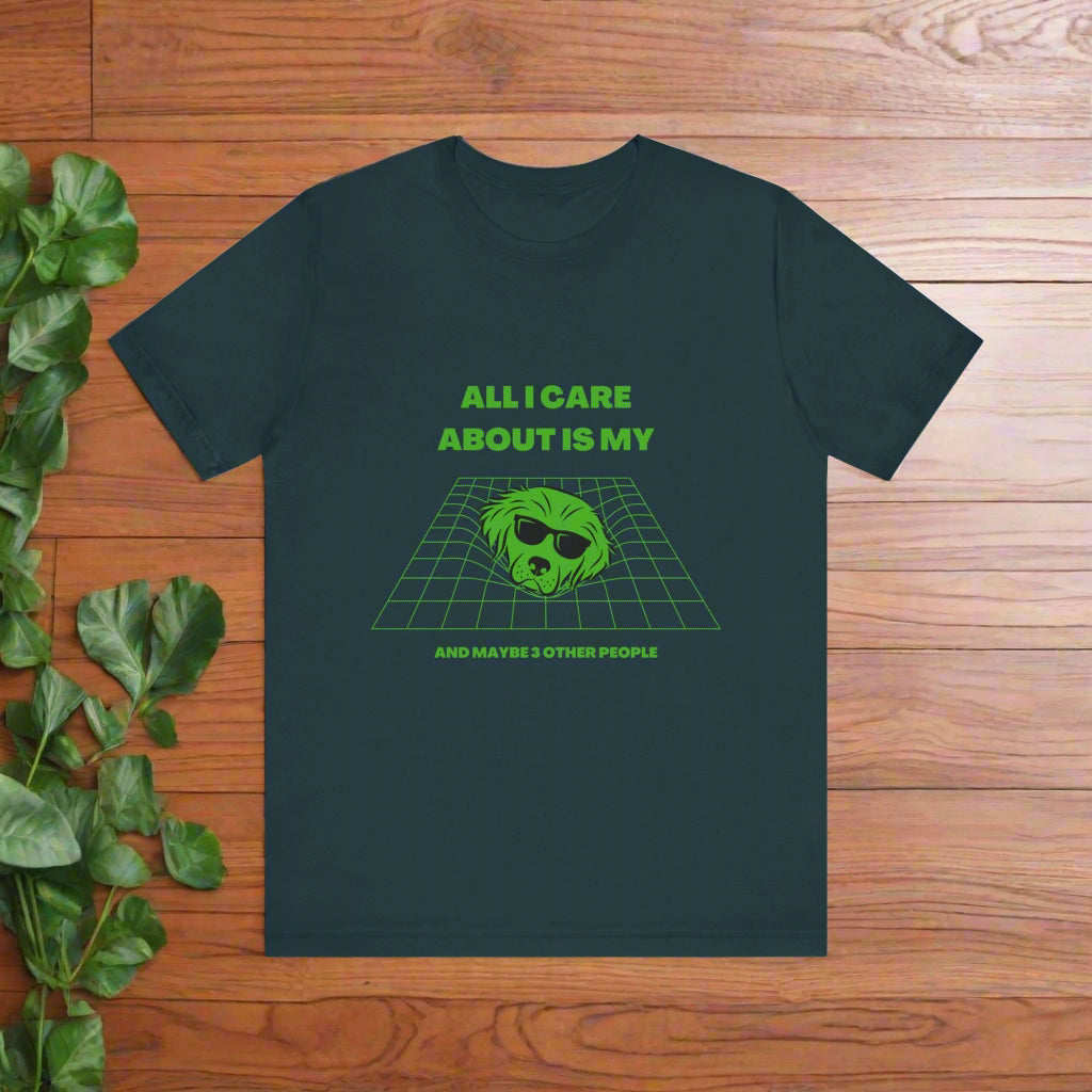 "ALL I CARE ABOUT IS MY DOG"Unisex Jersey Short Sleeve T-shirt by sniffwagglenwalk⢠- Sniff Waggle And Walk dark grey