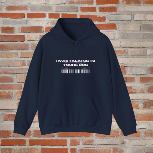 "I was talking to youre dog" Hooded Sweatshirt - Sniff Waggle And Walk i was talking to your dog eco friendly hooded premium clothes blue