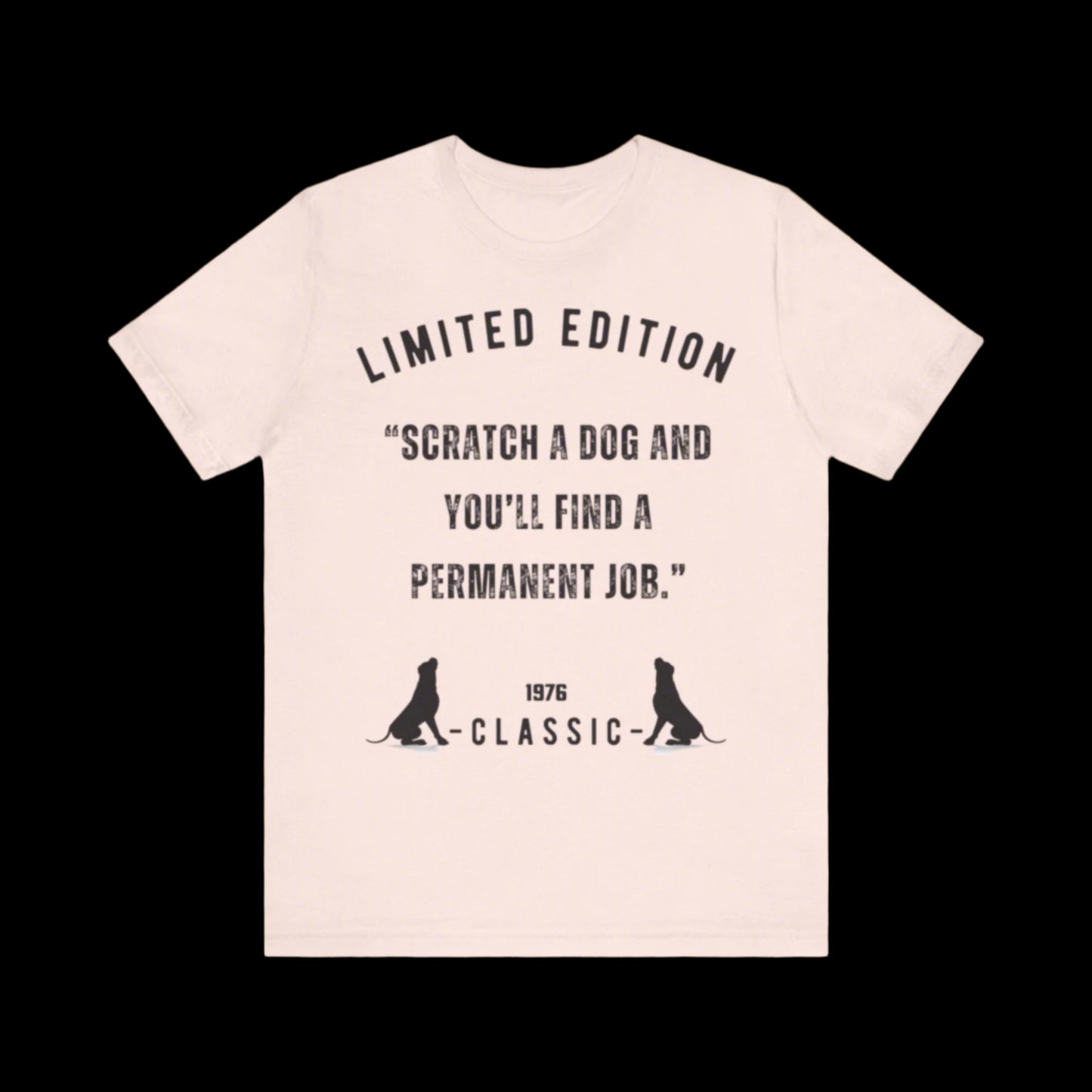 “SCRATCH A DOG AND YOU'LL FIND YOU HAVE A PERMANENT JOB.” Short Sleeve T-shirt - Sniff Waggle And Walk peach