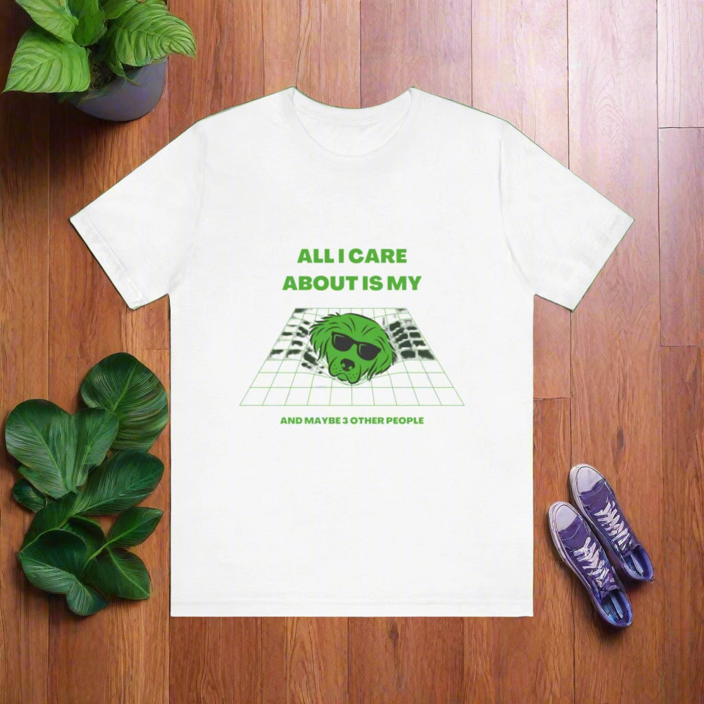 "ALL I CARE ABOUT IS MY DOG"Unisex Jersey Short Sleeve T-shirt by sniffwagglenwalk⢠- Sniff Waggle And Walk white
