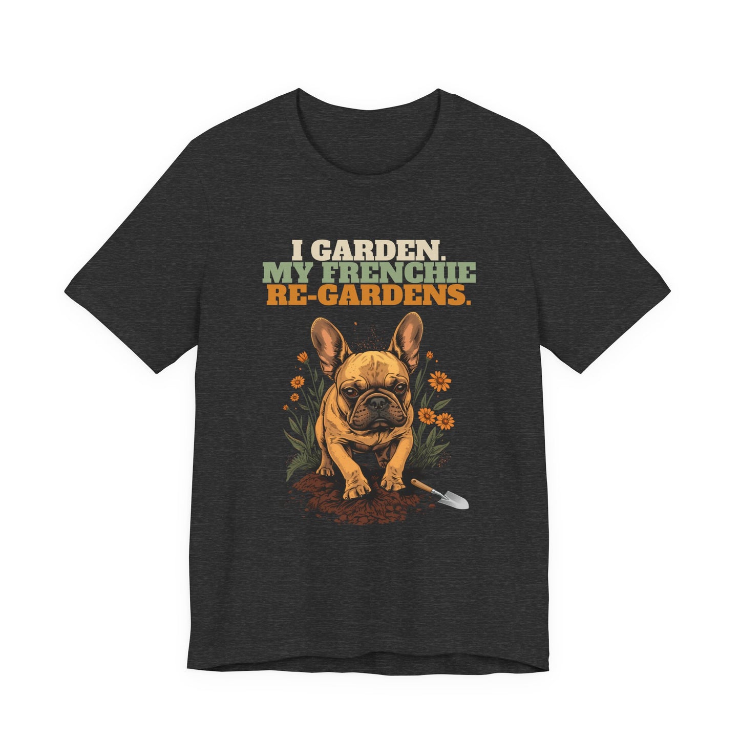 Funny gardening french bulldog slogan tee