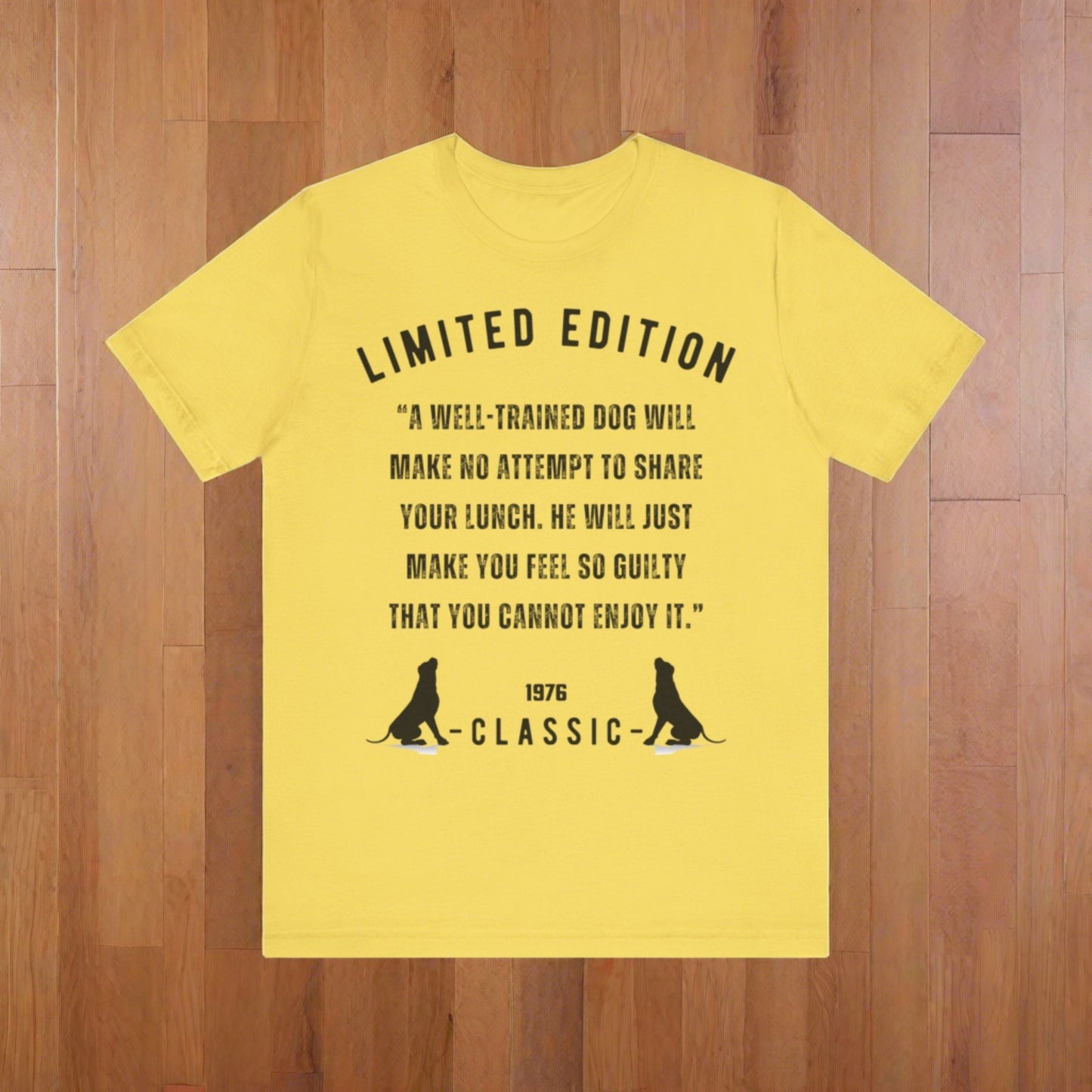 Unisex Jersey “A well-trained dog will make no attempt to share your lunch. He will just make you feel so guilty that you cannot enjoy it.” Short Sleeve T-shirt - Sniff Waggle And Walk