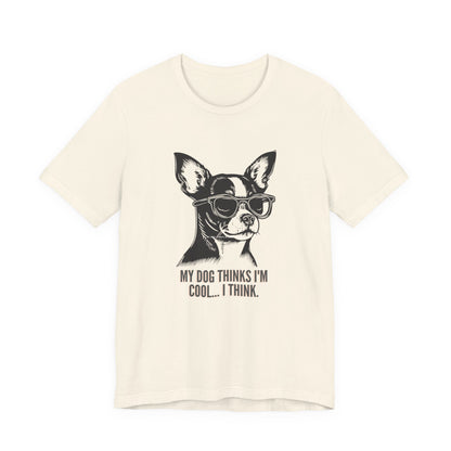 My Dog Thinks I'm Cool I Think funny chihuahua t-shirt in Natural cream