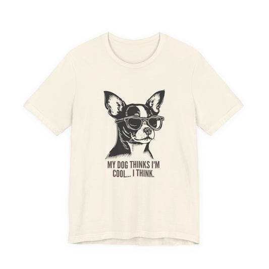 My Dog Thinks I'm Cool I Think funny chihuahua t-shirt in Natural cream