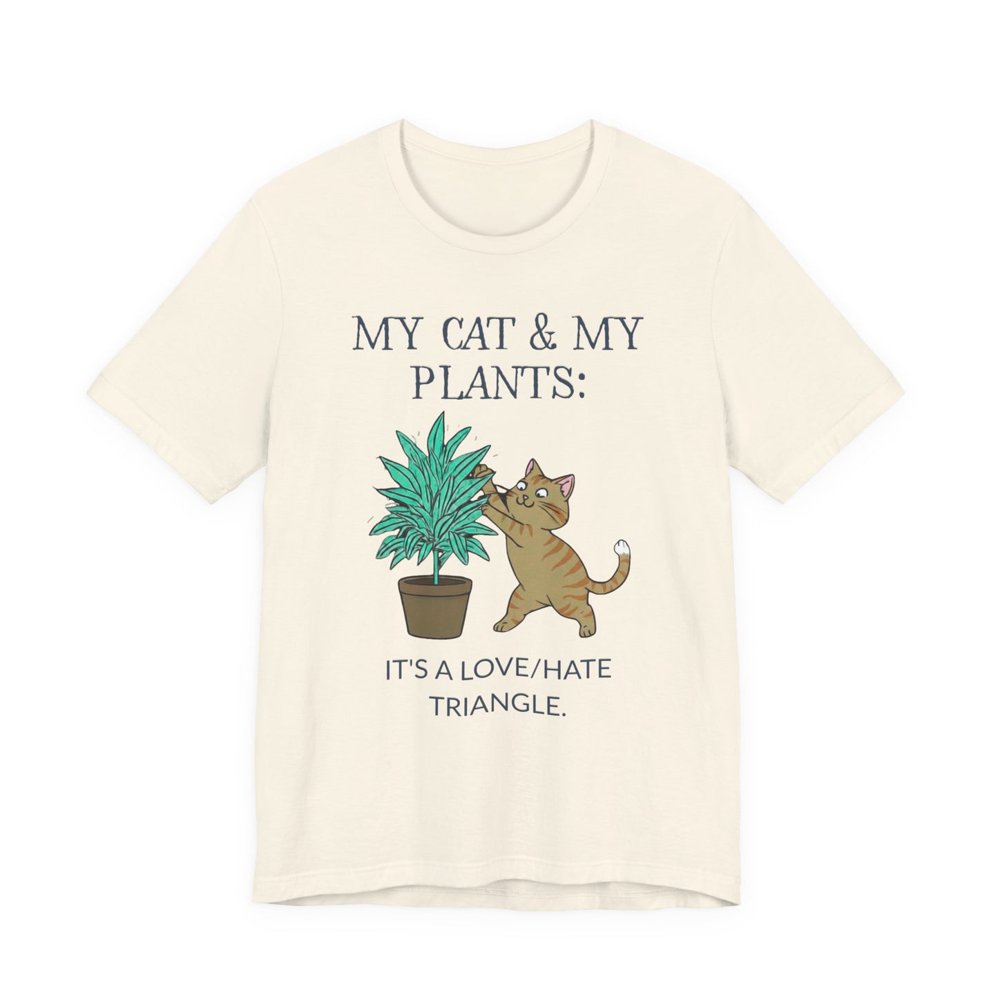 Cat & Plant T‑Shirt — "My Cat & My Plants: It's a Love/Hate Triangle"