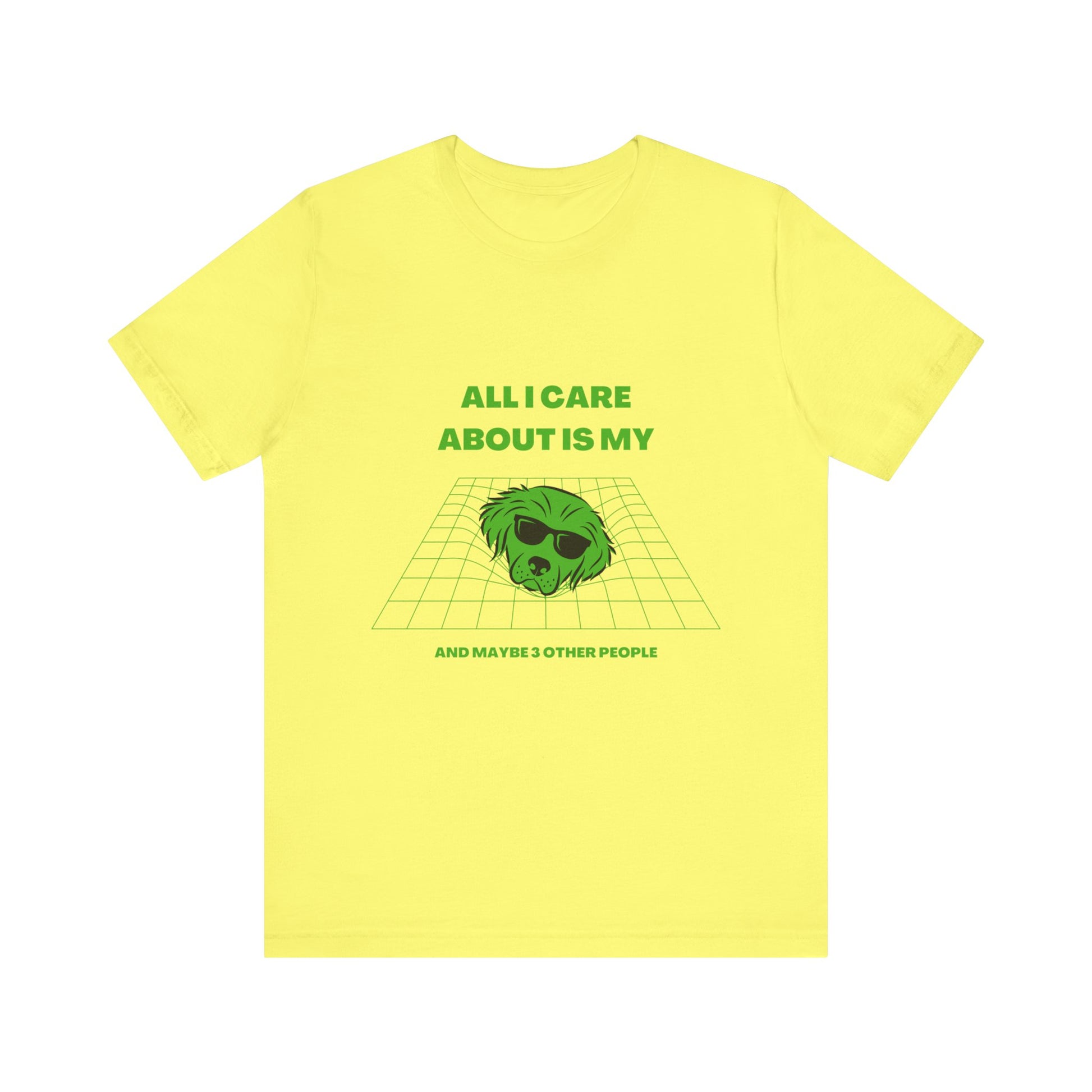 "ALL I CARE ABOUT IS MY DOG"Unisex Jersey Short Sleeve T-shirt by sniffwagglenwalk™ - Sniff Waggle And Walk