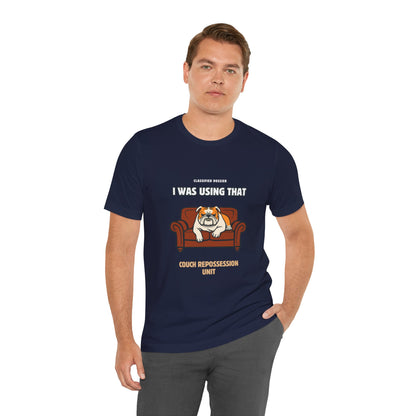 Couch Repossession Unit T-Shirt — Funny Bulldog "I Was Using That" Tee