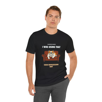 Couch Repossession Unit T-Shirt — Funny Bulldog "I Was Using That" Tee