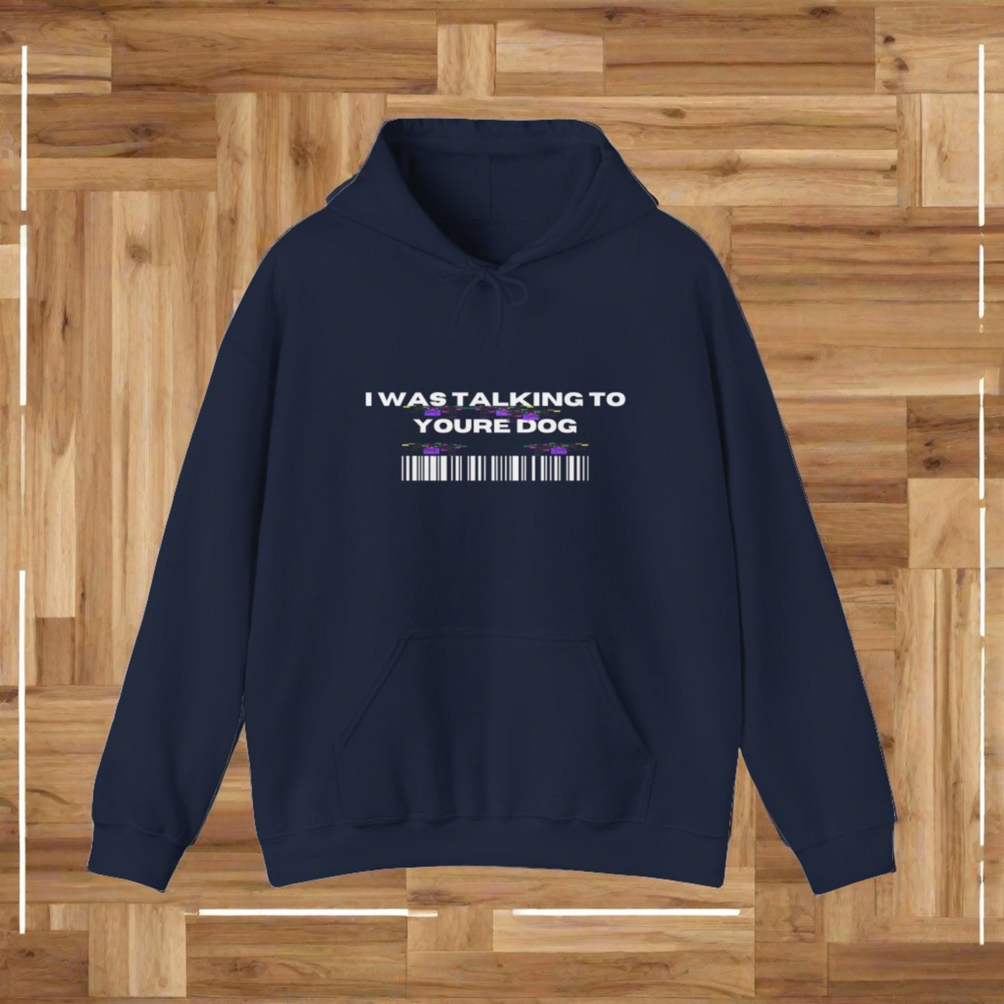 SniffwaggleNwalk™ "I was talking to youre dog" Hooded Sweatshirt - Sniff Waggle And Walk