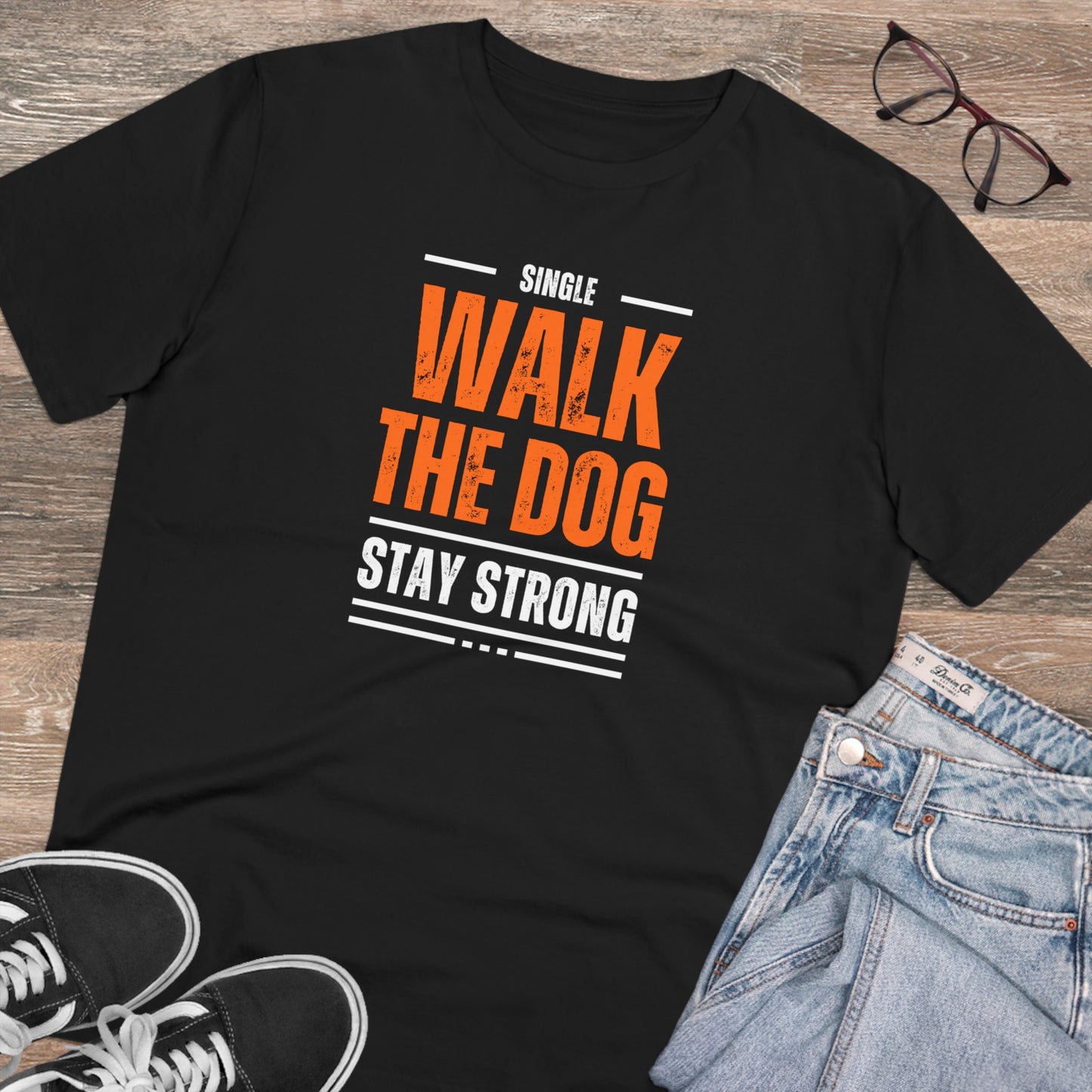 "SINGLE WALK THE DOG STAY STRONG" Organic T-shirt - Unisex by SniffWaggle'n'Walk'" - Sniff Waggle And Walk