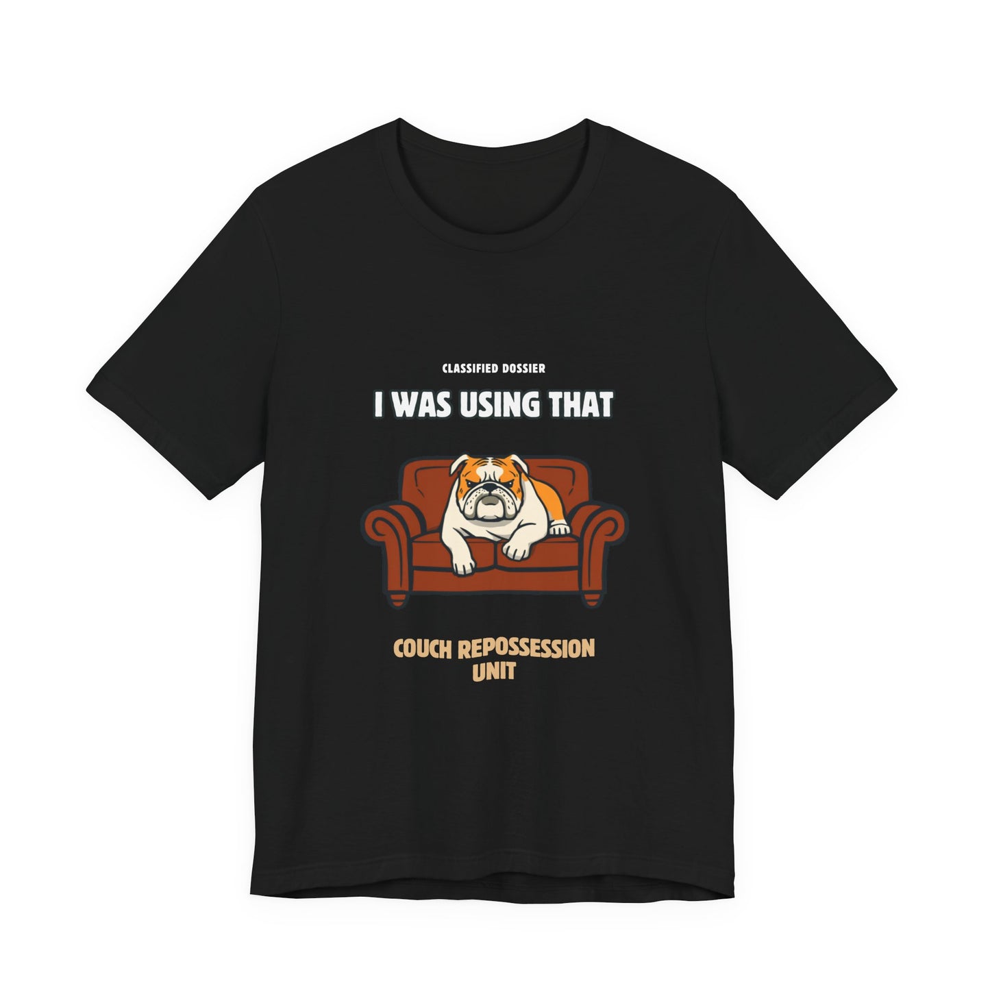 Couch Repossession Unit T-Shirt — Funny Bulldog "I Was Using That" Tee