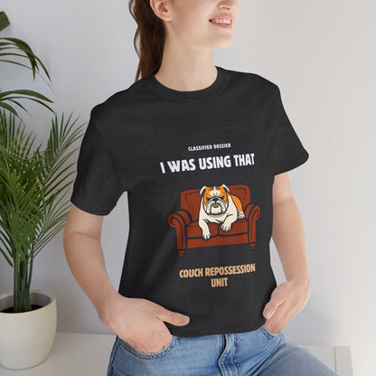 Couch Repossession Unit T-Shirt — Funny Bulldog "I Was Using That" Tee