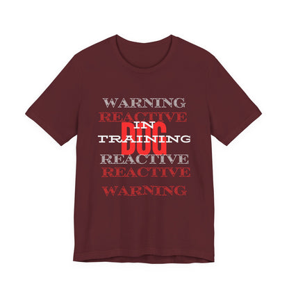 Warning Reactive Dog in Training t-shirt in Maroon — double-sided print, organic unisex tee from Sniff Waggle And Walk