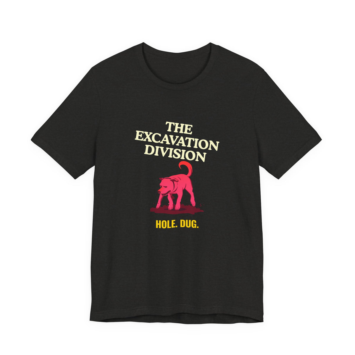 Excavation Division Tee — "Hole. Dug." Dog Graphic T-Shirt — SniffWaggleNWalk™