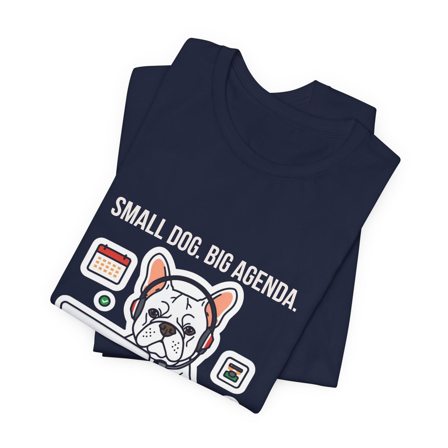 Small Dog, Big Agenda T-Shirt — Funny French Bulldog Laptop Graphic Tee