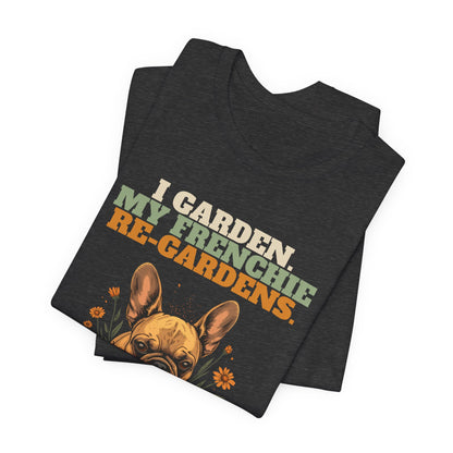 Frenchie dog gardening humour tee