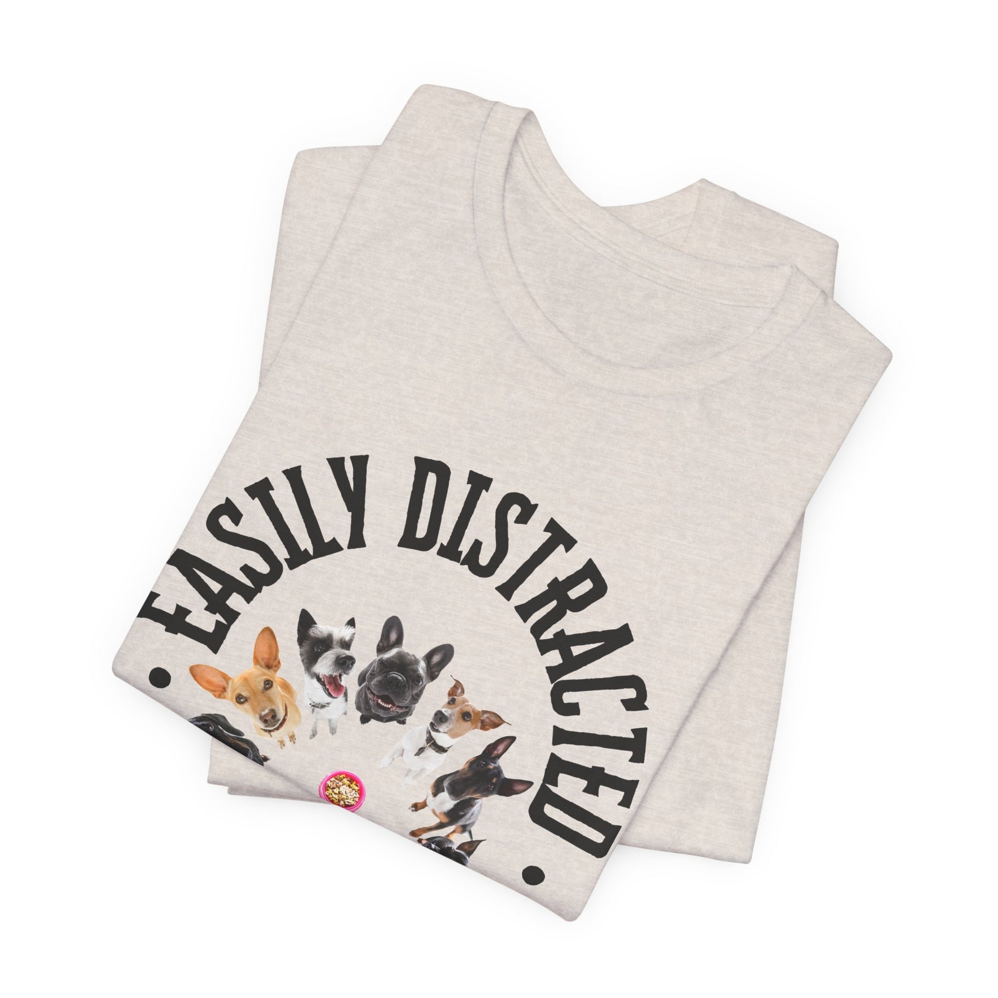 Easily Distracted by Dogs T-Shirt — White — XS to 4XL sizes — SniffWaggleNWalk™
