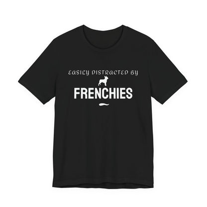 Easily Distracted by Frenchies black unisex t-shirt for French Bulldog lovers