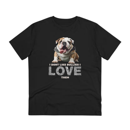 "I DONT LIKE BULLIES I LOVE THEM" Soft Organic T-shirt - Unisex - Sniff Waggle And Walk