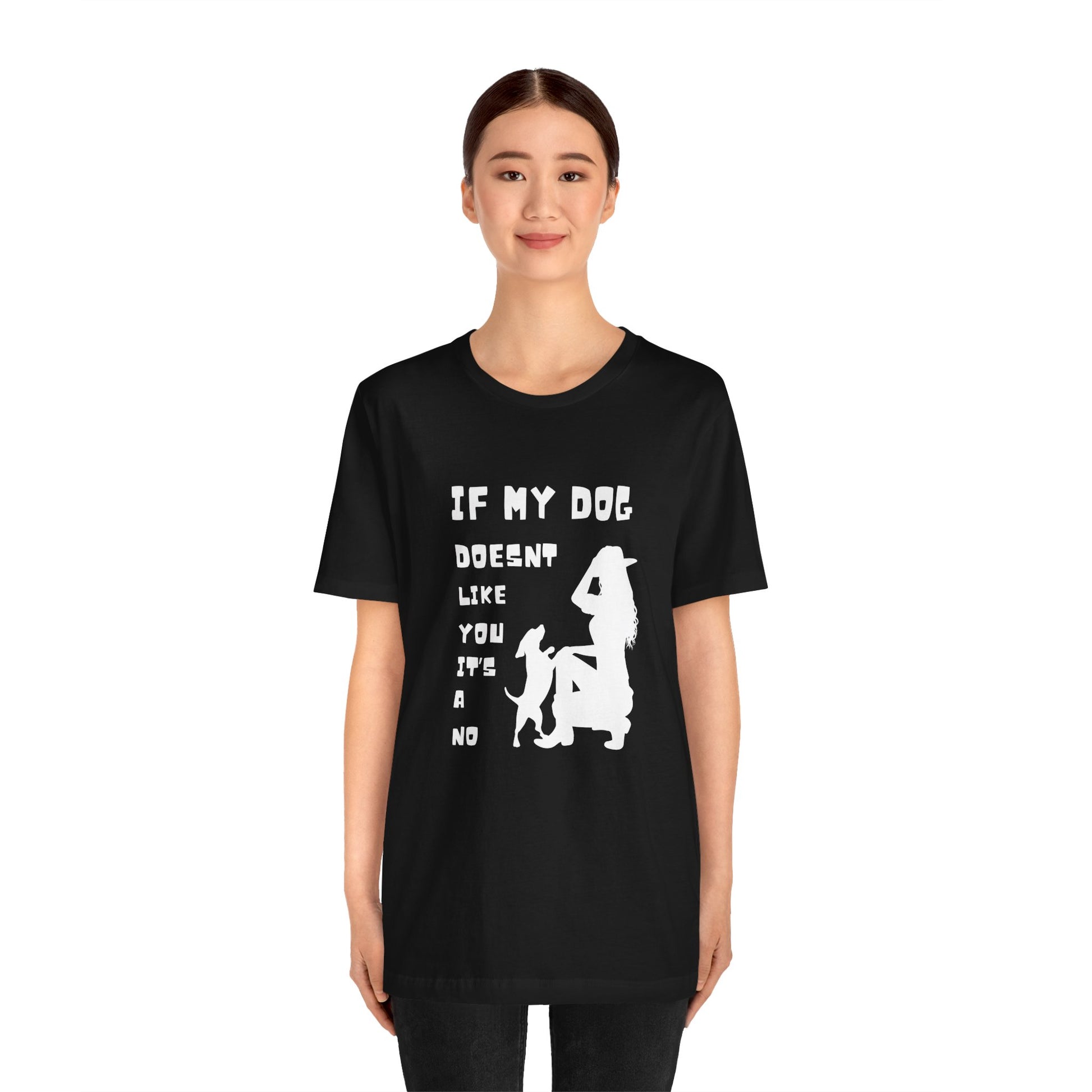 Unisex Jersey Short Sleeve "If my dog doesn't like you its a no" Tee - Sniff Waggle And Walk