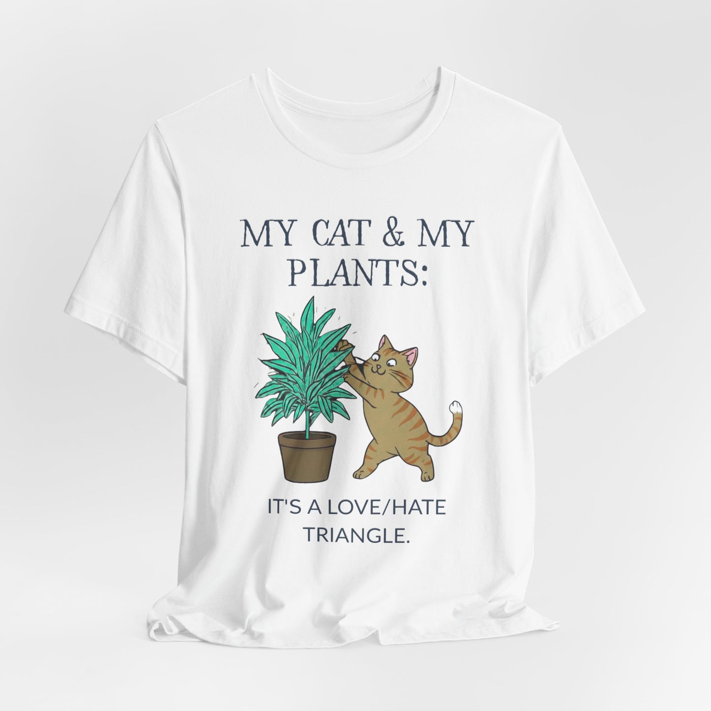 Cat & Plant T‑Shirt — "My Cat & My Plants: It's a Love/Hate Triangle"