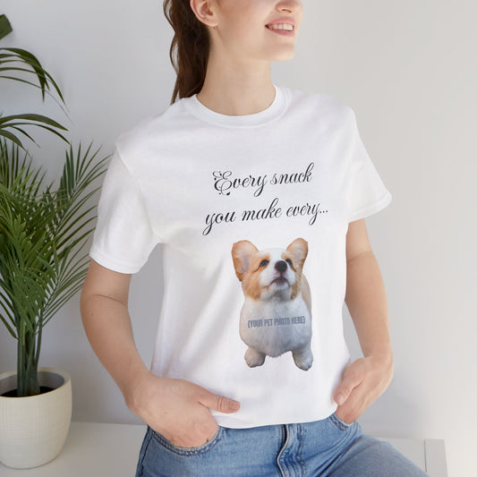 Personalized Pet Photo T-Shirt — "Every Snack You Make…" Custom Dog Tee — SniffWaggleNWalk™