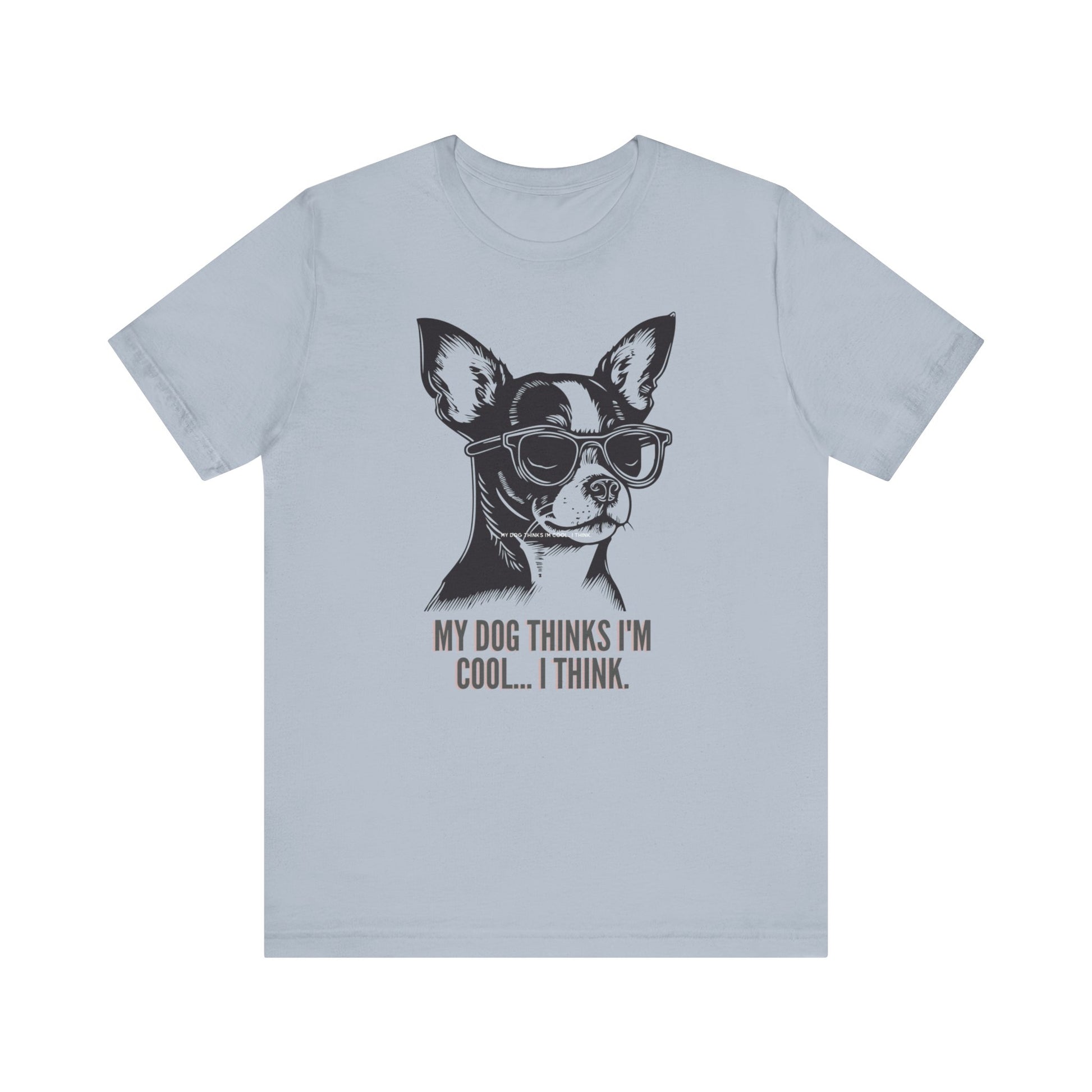 PawfectPrints Apparel Co.™ "My dog thinks im cool I think" T-shirt - Sniff Waggle And Walk