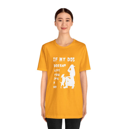 Unisex Jersey Short Sleeve "If my dog doesn't like you its a no" Tee - Sniff Waggle And Walk